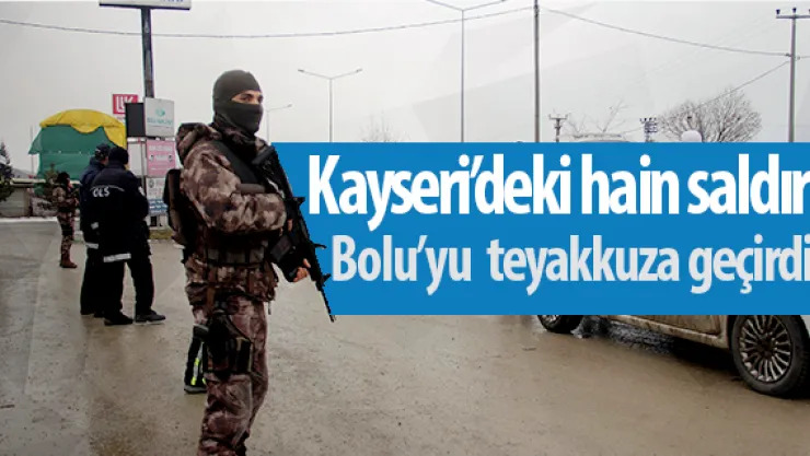 Kayseri'deki hain saldırı Bolu'yu  teyakkuza geçirdi