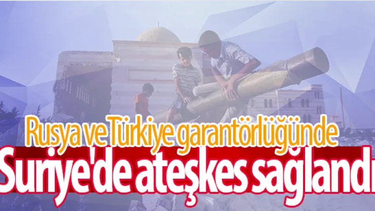 Suriye'de ateşkes sağlandı