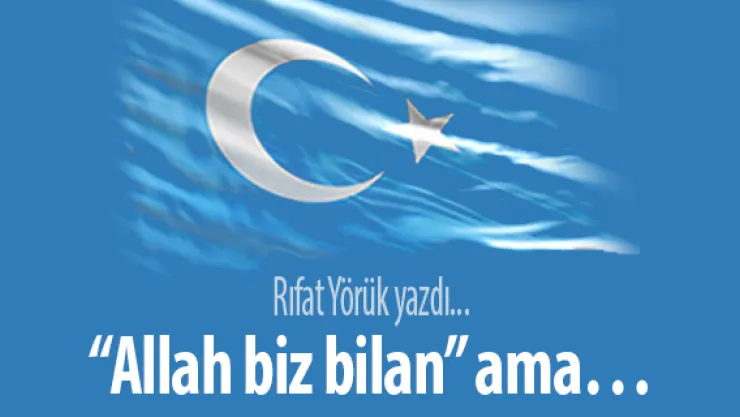 'Allah biz bilan' ama…