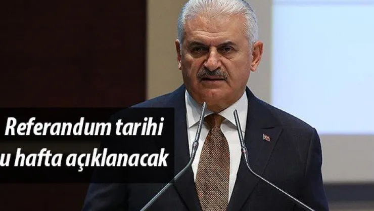 Başbakan Yıldırım: Referandum tarihi bu hafta açıklanacak