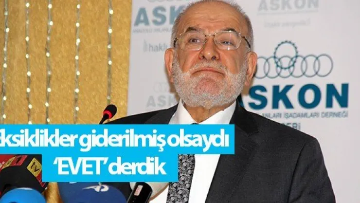 'Eksiklikler giderilmiş olsaydı 'evet' derdik'