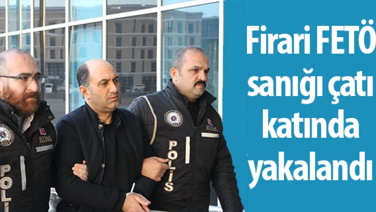 Firari FETÖ sanığı çatı katında yakalandı