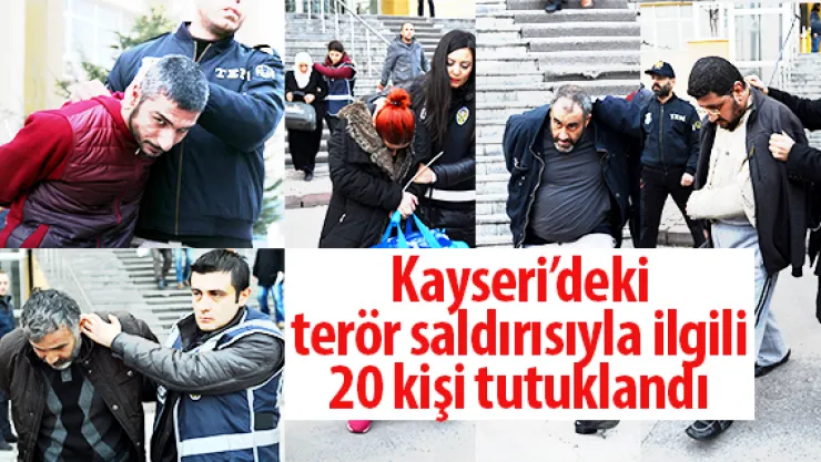 Kayseri'deki terör saldırısıyla ilgili 20 kişi tutuklandı
