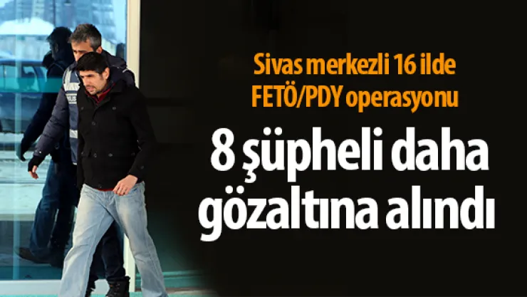 8 şüpheli daha gözaltına alındı