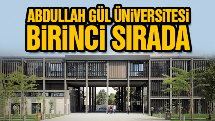 ABDULLAH GÜL ÜNiVERSiTESi BiRiNCi SIRADA