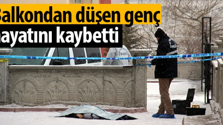 Balkondan düşen genç hayatını kaybetti