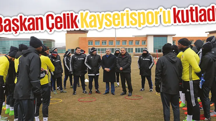 Başkan Çelik Kayserispor'u kutladı