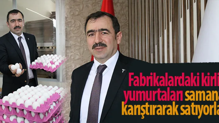 Fabrikalardaki kirli yumurtaları samana karıştırarak satıyorlar