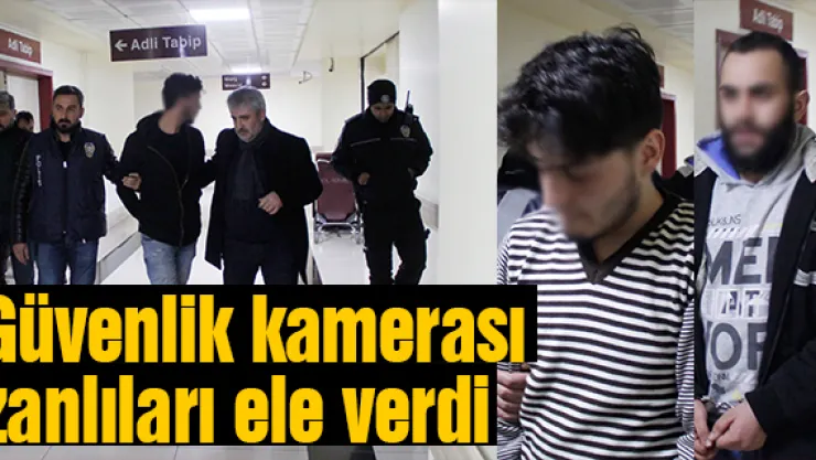 Güvenlik kamerası zanlıları ele verdi