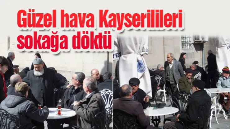 Güzel hava Kayserilileri sokağa döktü