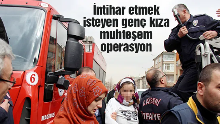 İntihar etmek isteyen genç kıza muhteşem operasyon