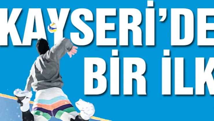 KAYSERİ'DE BİR İLK