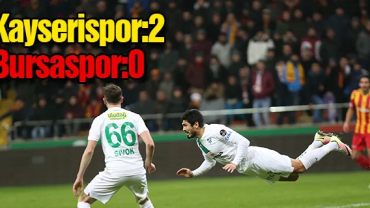 Kayserispor:2  Bursaspor:0