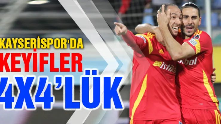 Kayserispor'da keyifler &quotdört dörtlük"