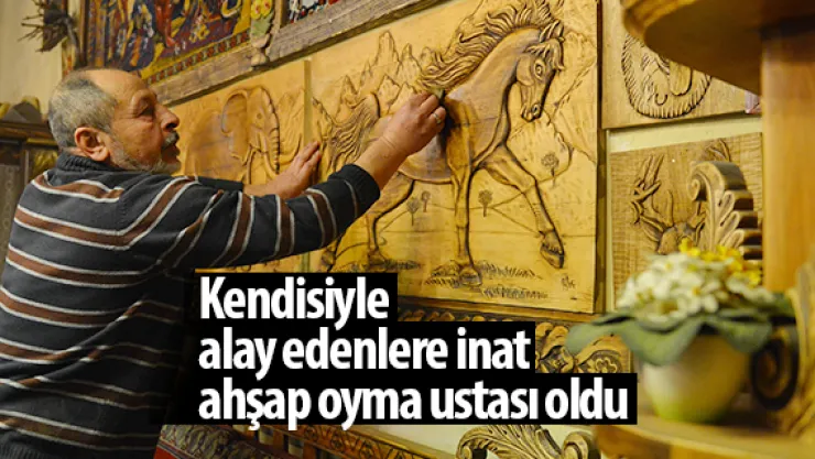 Kendisiyle alay edenlere inat ahşap oyma ustası oldu