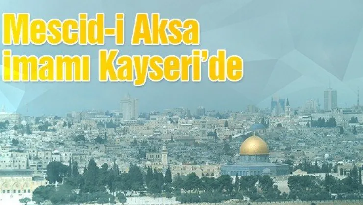 Mescid-i Aksa imamı Kayseri'de