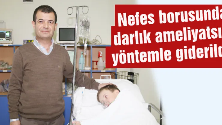 Nefes borusunda darlık ameliyatsız yöntemle giderildi