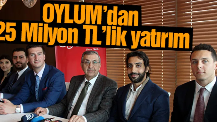 Oylum'dan  25 Milyon TL'lik yatırım