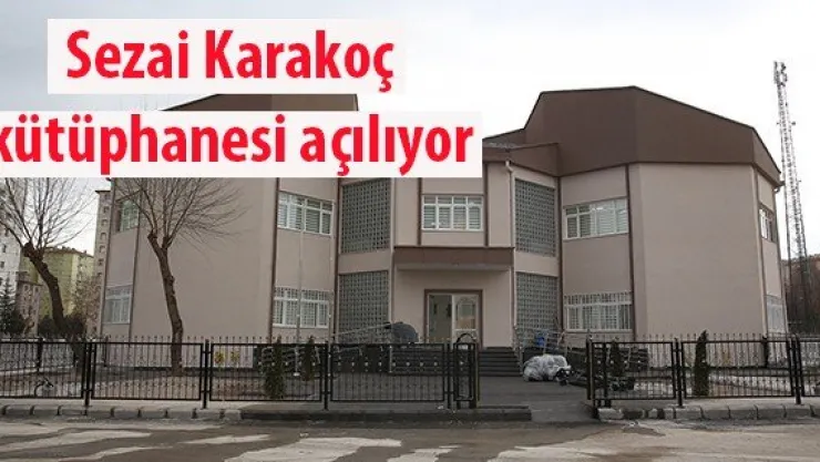 Sezai Karakoç Kütüphanesi açılıyor