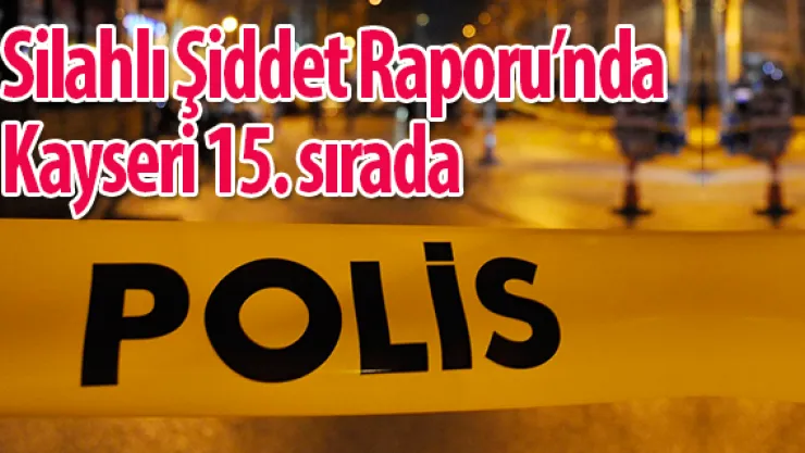 Silahlı Şiddet Raporu'nda 15.'yiz
