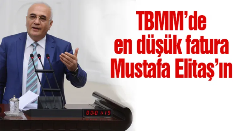 TBMM'de en düşük Fatura Mustafa Elitaş'ın!