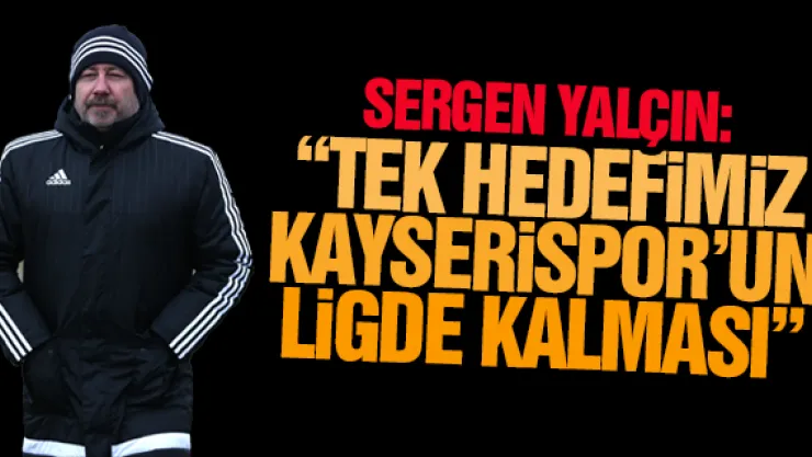 &quotTek hedefimiz Kayserispor'un ligde kalması&quot