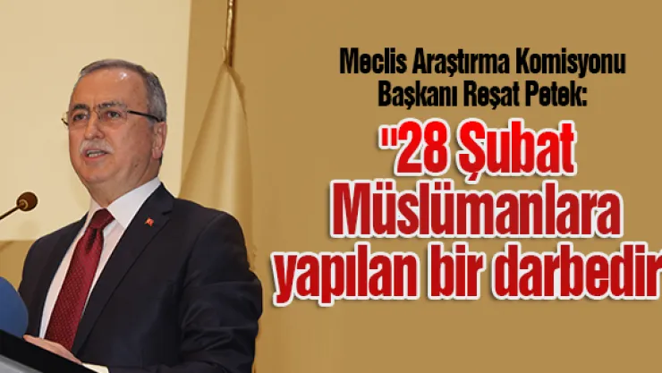 &quot28 Şubat Müslümanlara yapılan bir darbedir"