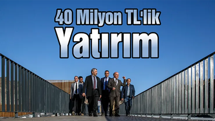 40 Milyon TL'lik Yatırım