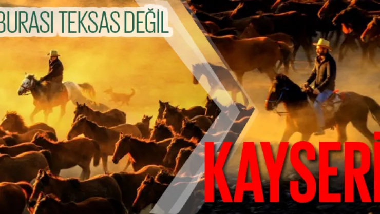 BURASI TEKSAS DEĞİL KAYSERİ