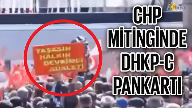 CHP MİTİNGİNDE DHKP-C PANKARTI