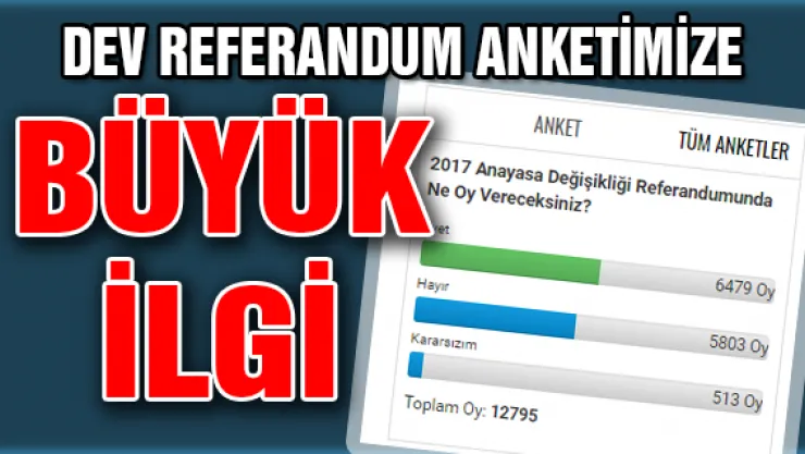Dev referandum anketimize büyük ilgi