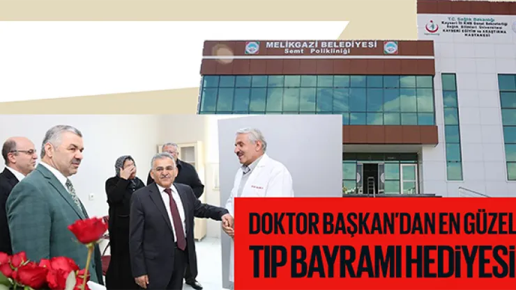 DOKTOR BAŞKAN'DAN EN GÜZEL TIP BAYRAMI HEDİYESİ