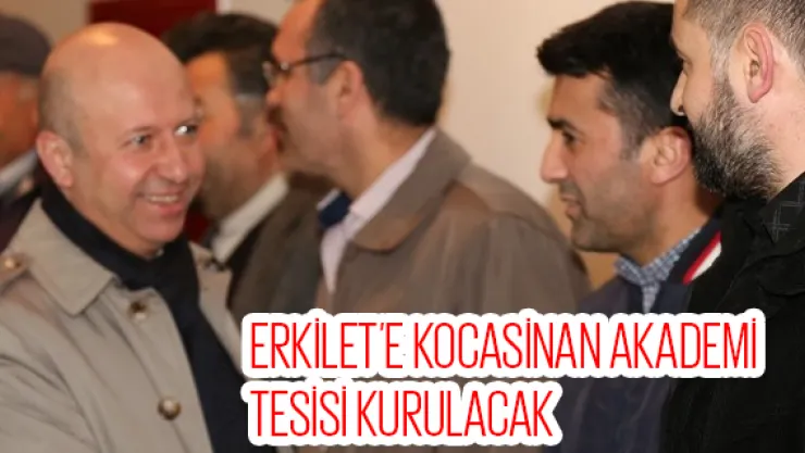 Erkilet'e Kocasinan Akademi Tesisi kurulacak