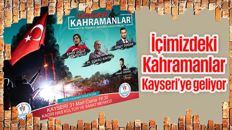 İçimizdeki Kahramanlar Kayseri'ye geliyor