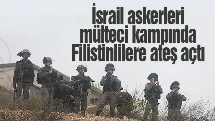 İsrail askerleri mülteci kampında Filistinlilere ateş açtı