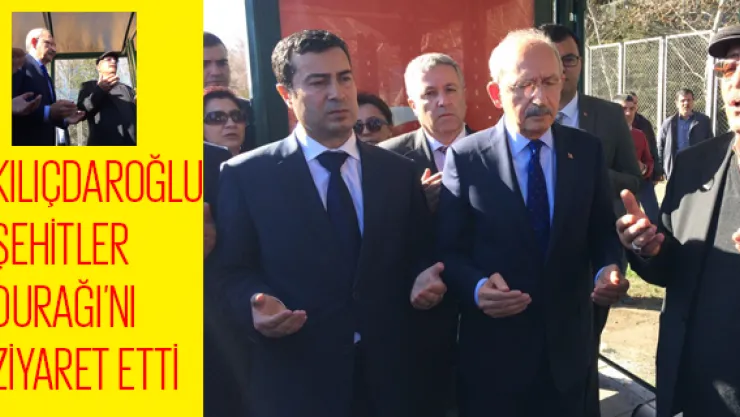 Kılıçdaroğlu Şehitler durağı'nı ziyaret etti