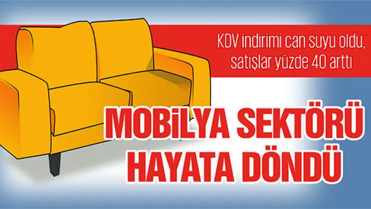 MOBİLYA SEKTÖRÜ HAYATA DÖNDÜ