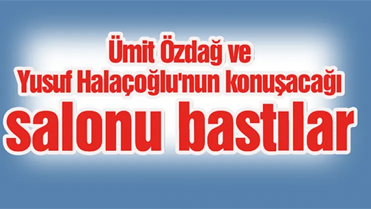 Ümit Özdağ ve Yusuf Halaçoğlu'nun konuşacağı salonu bastılar