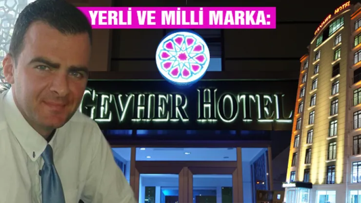 Yerli ve milli marka: Gevher Hotel