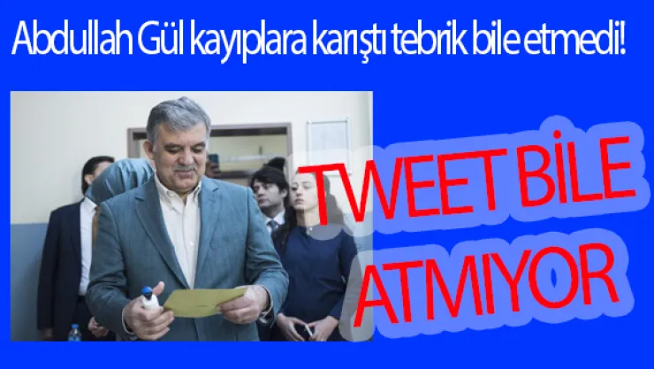 Abdullah Gül kayıplara karıştı tebrik bile etmedi!