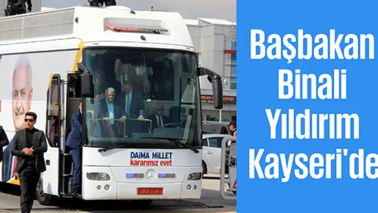 Başbakan Binali Yıldırım Kayseri'de