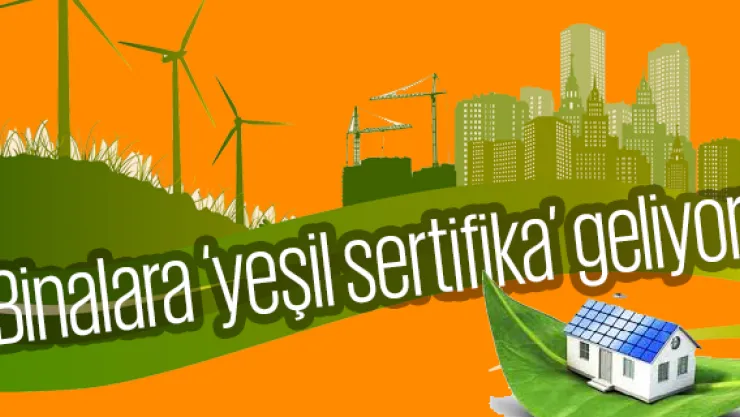 Binalara 'yeşil sertifika' geliyor