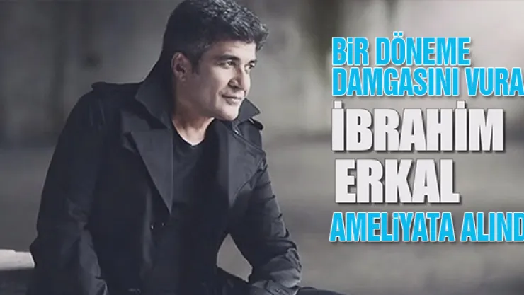 İbrahim Erkal otoparkta baygın halde bulundu