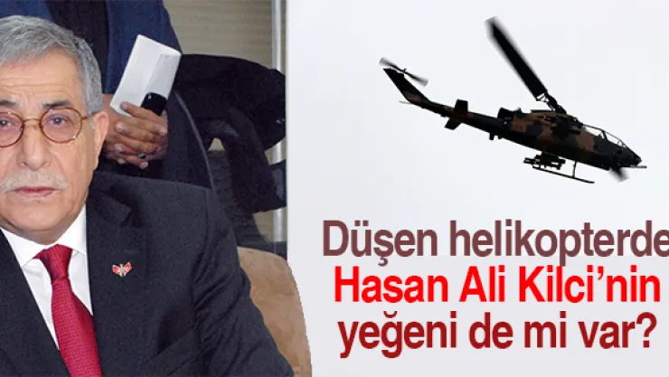 Düşen helikopterde Kilci'nin yeğeni de mi var?