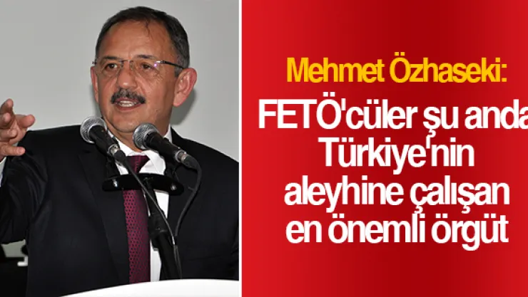 FETÖ'cüler şu anda Türkiye'nin aleyhine çalışan en önemli örgüt