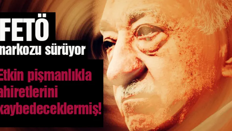 FETÖ narkozu sürüyor