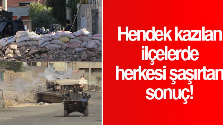 Hendek kazılan ilçelerde herkesi şaşırtan sonuç!