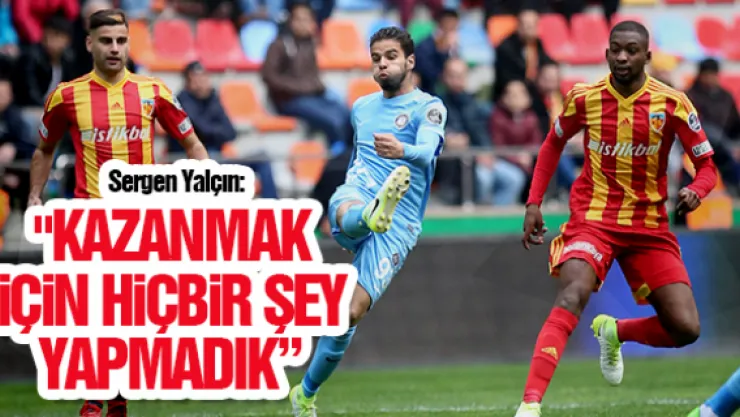 &quotKazanmak için hiçbir şey yapmadık"