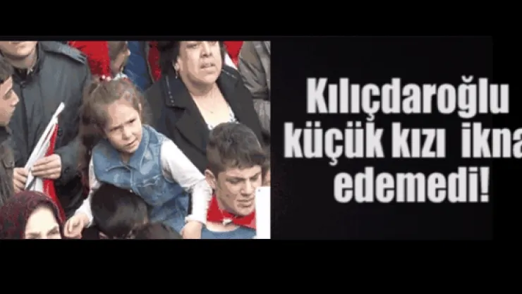 Kılıçdaroğlu, küçük kızı ikna edemedi!