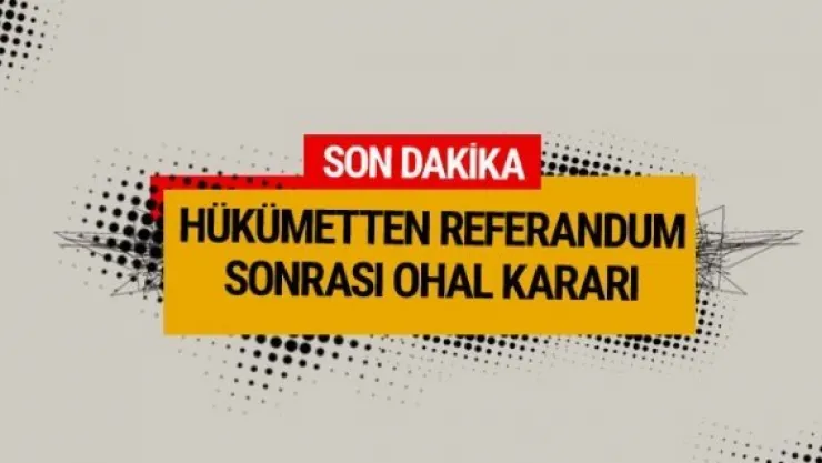 OHAL uzatılacak mı işte o açıklama